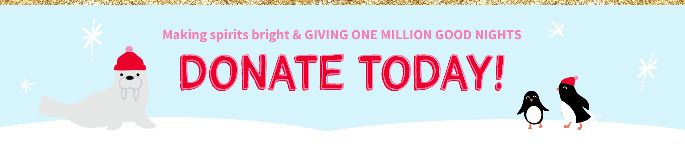 Making spirits bright & GIVING ONE MILLION GOOD NIGHTS | DONATE TODAY!