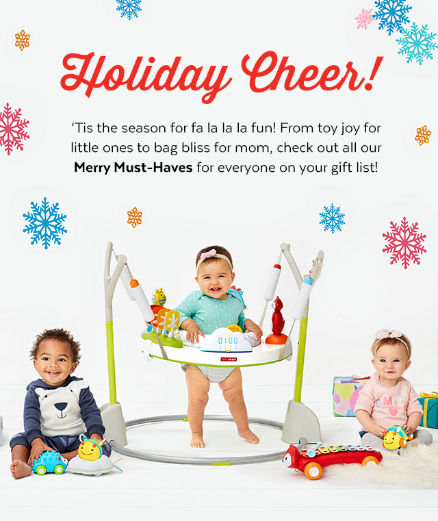 Holiday Cheer! Tis the season for fa la la la fun! From toy for little ones to bag bliss for mom, check out all our Merry Must-Haves for everyone on your gift list!